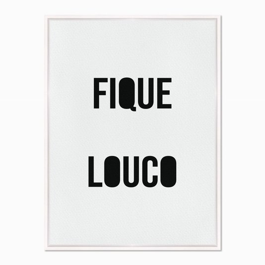 Quadro em Tela Canvas Fique Louco