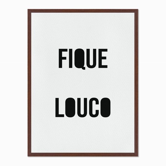 Quadro em Tela Canvas Fique Louco