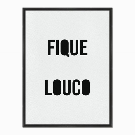 Quadro em Tela Canvas Fique Louco