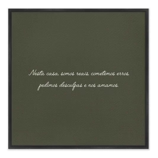 Quadro Em Tela Canvas Frase "Nesta Casa Somos Reais, Cometemos Erros, Pedimos Desculpas e Nos Amamos"