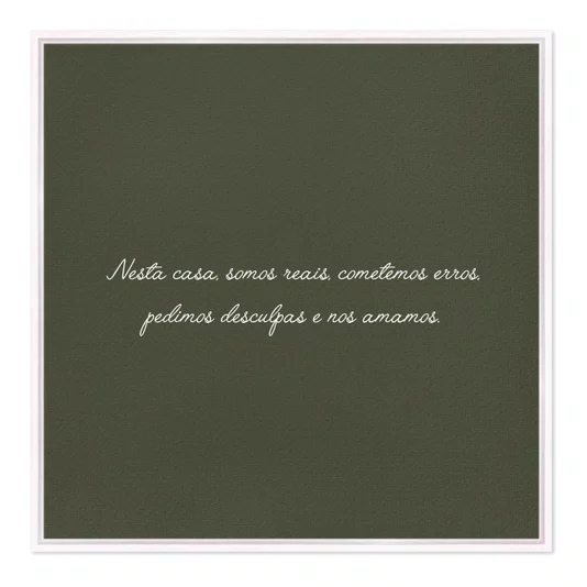 Quadro Em Tela Canvas Frase "Nesta Casa Somos Reais, Cometemos Erros, Pedimos Desculpas e Nos Amamos"