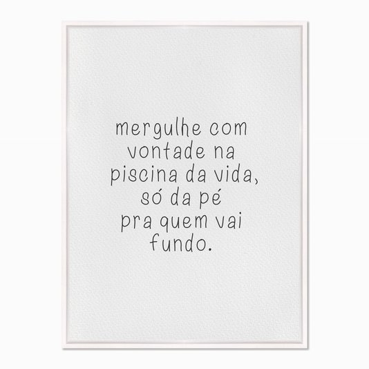 Quadro em Tela Canvas Mergulhe com Vontade na Piscina da Vida...
