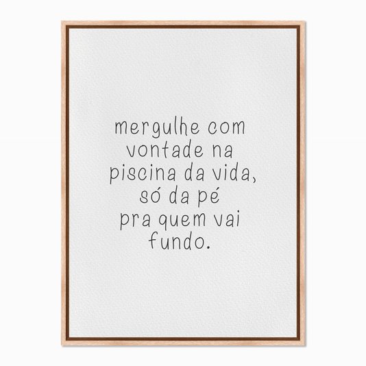 Quadro em Tela Canvas Mergulhe com Vontade na Piscina da Vida...