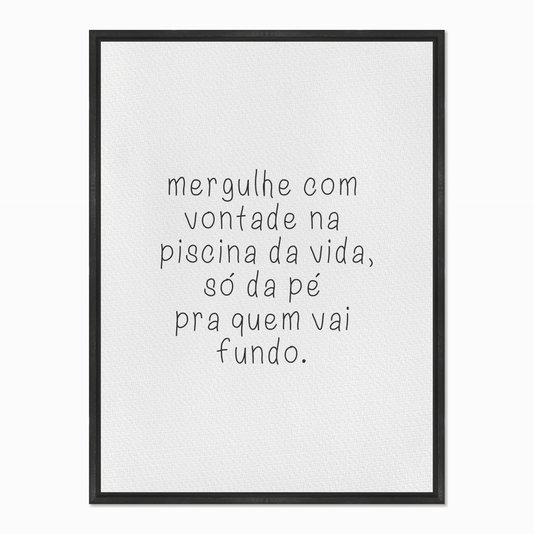 Quadro em Tela Canvas Mergulhe com Vontade na Piscina da Vida...