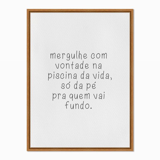 Quadro em Tela Canvas Mergulhe com Vontade na Piscina da Vida...