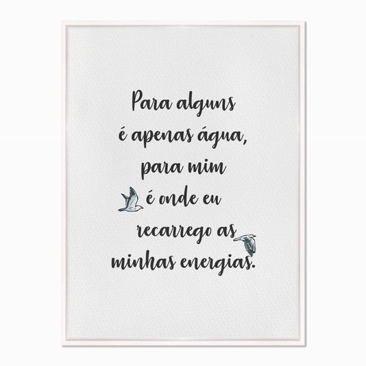 Quadro em Tela Canvas Para Alguns é Apenas Água...