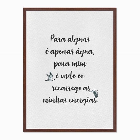 Quadro em Tela Canvas Para Alguns é Apenas Água...