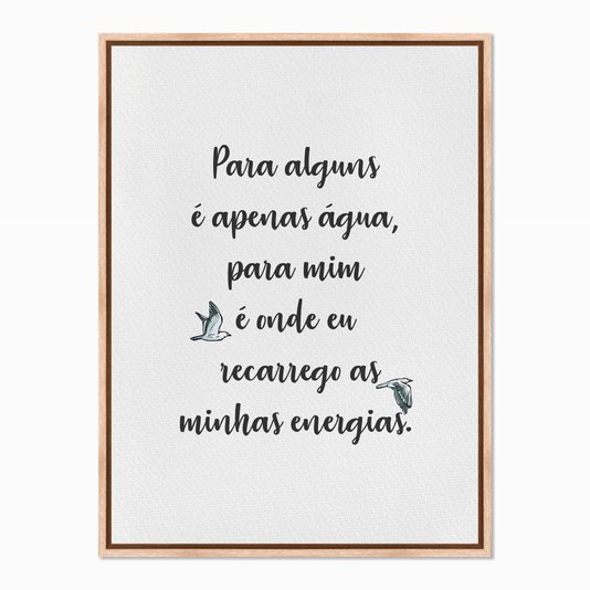 Quadro em Tela Canvas Para Alguns é Apenas Água...