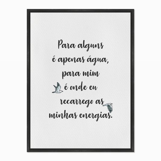 Quadro em Tela Canvas Para Alguns é Apenas Água...