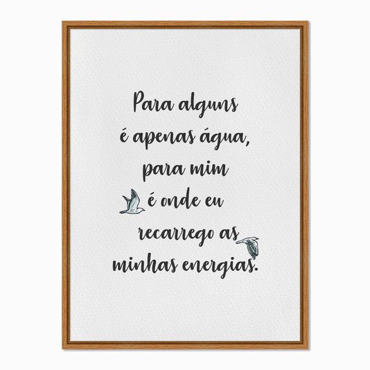 Quadro em Tela Canvas Para Alguns é Apenas Água...