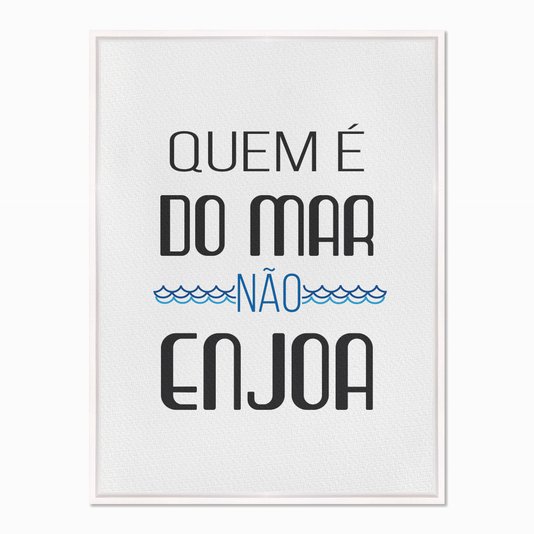 Quadro em Tela Canvas Quem é do Mar não Enjoa