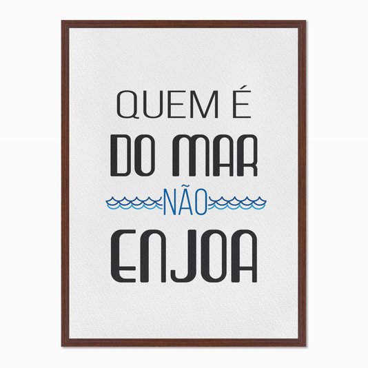 Quadro em Tela Canvas Quem é do Mar não Enjoa