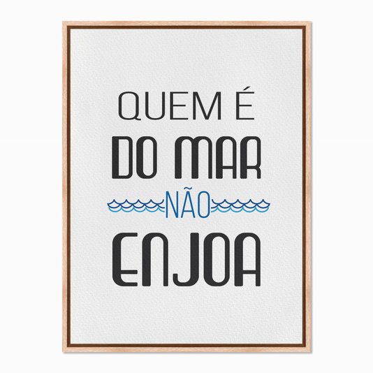 Quadro em Tela Canvas Quem é do Mar não Enjoa