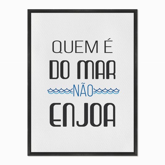 Quadro em Tela Canvas Quem é do Mar não Enjoa