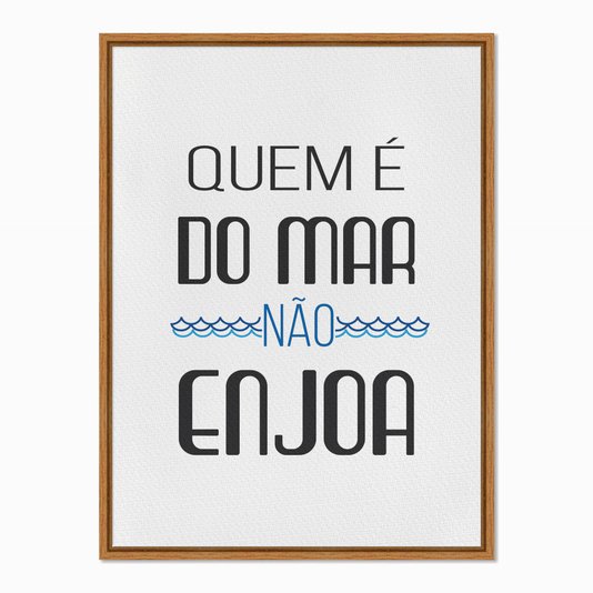 Quadro em Tela Canvas Quem é do Mar não Enjoa