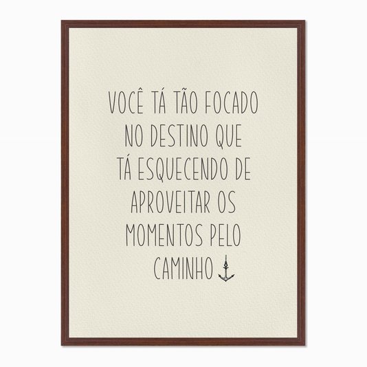 Quadro em Tela Canvas Você tá Tão Focado no Destino...
