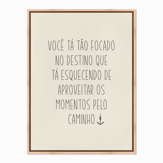 Quadro em Tela Canvas Você tá Tão Focado no Destino...