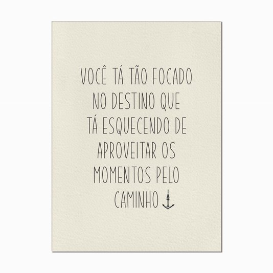 Quadro em Tela Canvas Você tá Tão Focado no Destino...