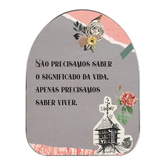 Quadro Orgânico Decorativo Frase Não Precisamos Saber o Significado da Vida, Apenas Precisamos Saber Viver com Moldura Flexível Metalizada