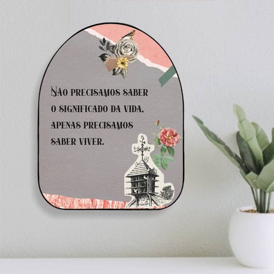 Quadro Orgânico Decorativo Frase Não Precisamos Saber o Significado da Vida, Apenas Precisamos Saber Viver com Moldura Flexível Metalizada