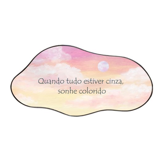 Quadro Orgânico Decorativo Frase Quando Tudo Estiver Cinza, Sonhe Colorido com Moldura Flexível Metalizada