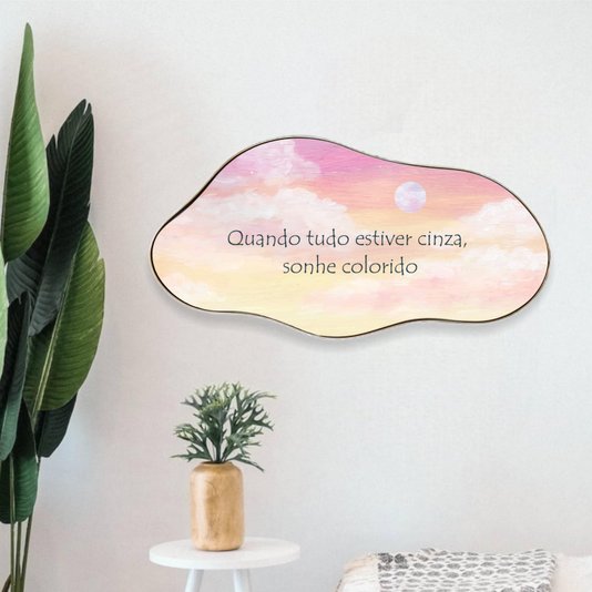 Quadro Orgânico Decorativo Frase Quando Tudo Estiver Cinza, Sonhe Colorido com Moldura Flexível Metalizada