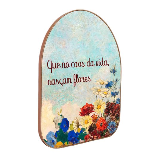 Quadro Orgânico Decorativo Frase Que no Caos da Vida, Nasçam Flores com Moldura em Couro Sintético