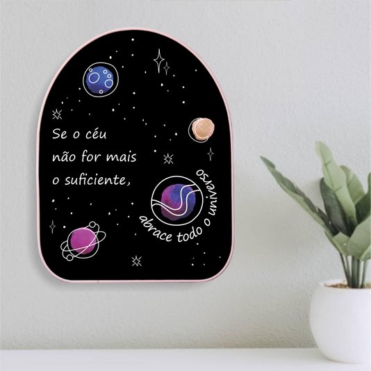 Quadro Orgânico Decorativo Frase Se o Céu Não For Mais o Suficiente, Abrace Todo o Universo com Moldura Filete Flexível