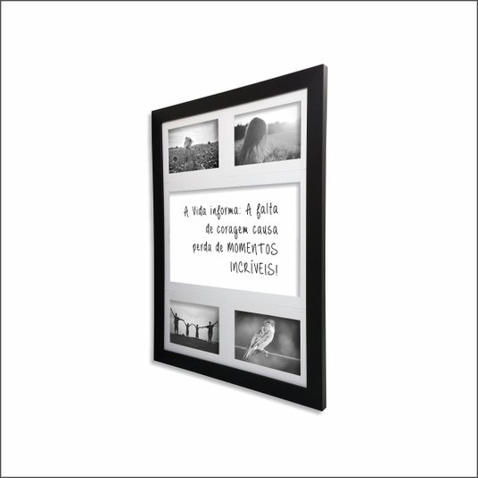 Quadro Painel de Parede para 4 fotos 10x15cm - A Vida Informa: A Falta de Coragem...