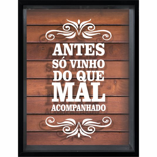 Quadro Porta Rolhas Antes só Vinho do Que Mal Acompanhado