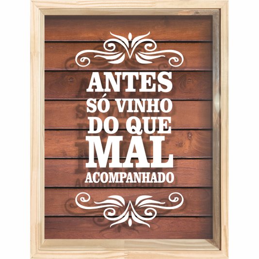 Quadro Porta Rolhas Antes só Vinho do Que Mal Acompanhado