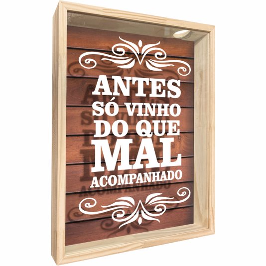 Quadro Porta Rolhas Antes só Vinho do Que Mal Acompanhado