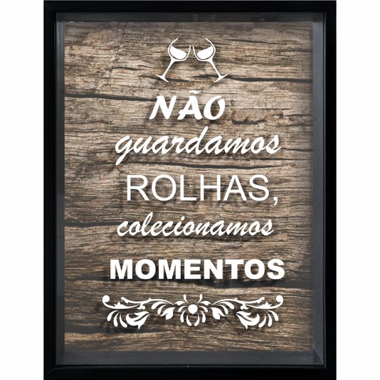 Quadro Porta Rolhas Não Guardamos Rolhas, Colecionamos Momentos