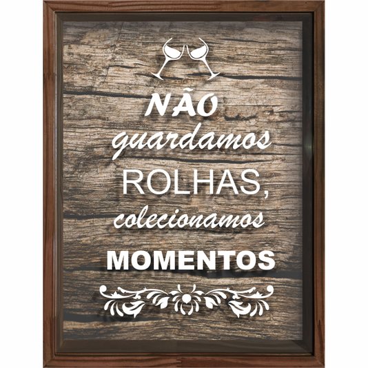 Quadro Porta Rolhas Não Guardamos Rolhas, Colecionamos Momentos