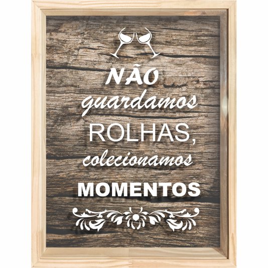 Quadro Porta Rolhas Não Guardamos Rolhas, Colecionamos Momentos