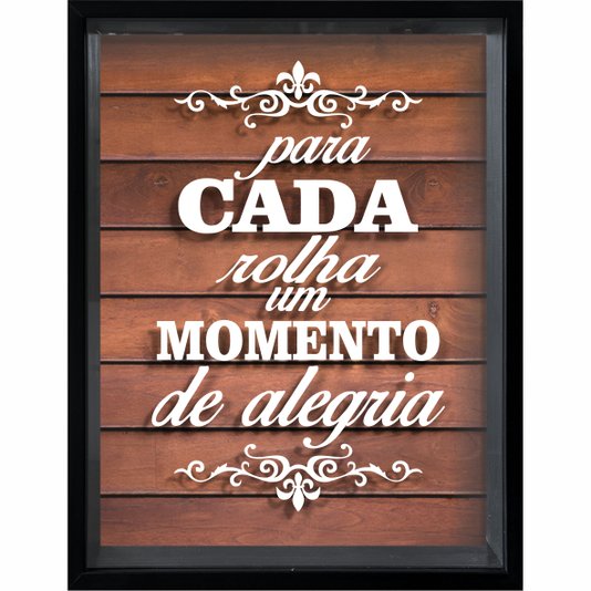 Quadro Porta Rolhas Para Cada Rolha Um Momento de Alegria