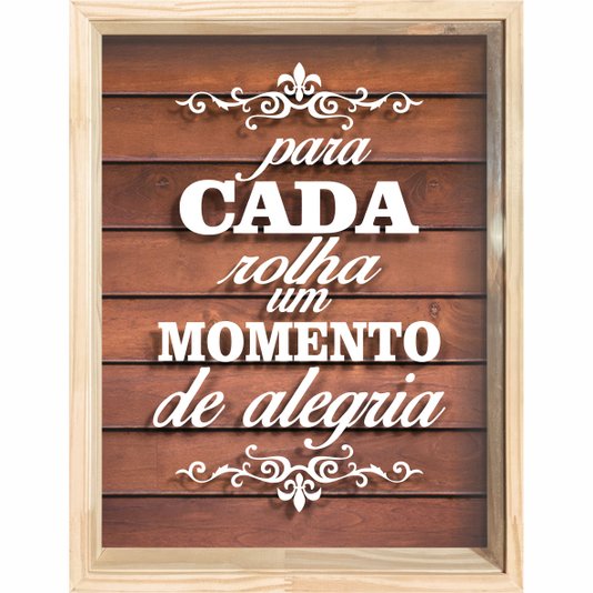 Quadro Porta Rolhas Para Cada Rolha Um Momento de Alegria