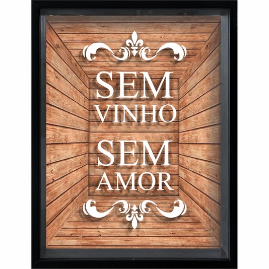 Quadro Porta Rolhas Sem Vinho Sem Amor