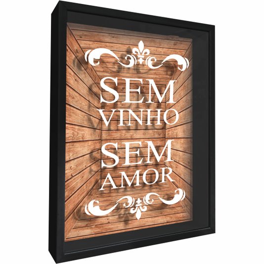 Quadro Porta Rolhas Sem Vinho Sem Amor