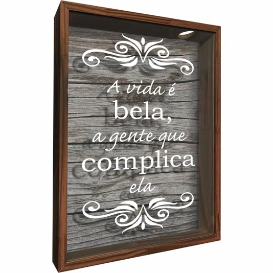 Quadro Porta Tampinhas A Vida é Bela, a Gente que Complica Ela