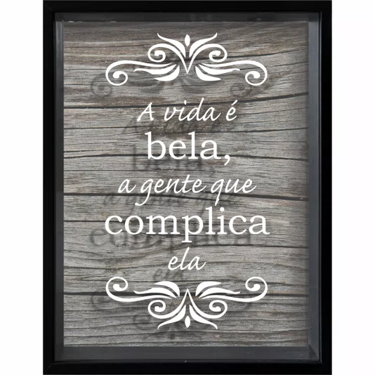 Quadro Porta Tampinhas A Vida é Bela, a Gente que Complica Ela