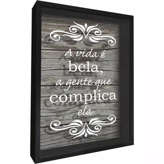 Quadro Porta Tampinhas A Vida é Bela, a Gente que Complica Ela