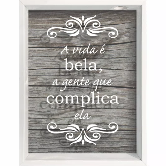 Quadro Porta Tampinhas A Vida é Bela, a Gente que Complica Ela
