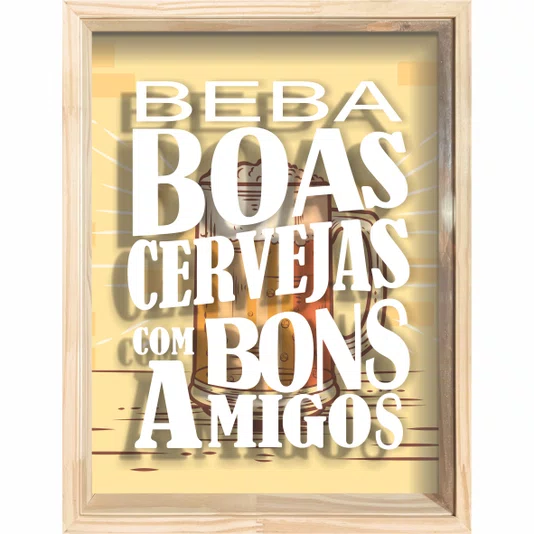 Quadro Porta Tampinhas Beba Boas Cervejas com Bons Amigos