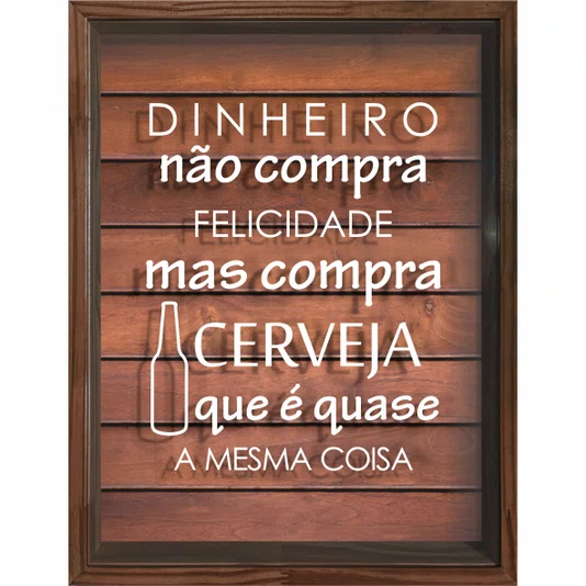 Quadro Porta Tampinhas Dinheiro Não Compra Felicidade Mas Compra Cerveja que é Quase a Mesma Coisa