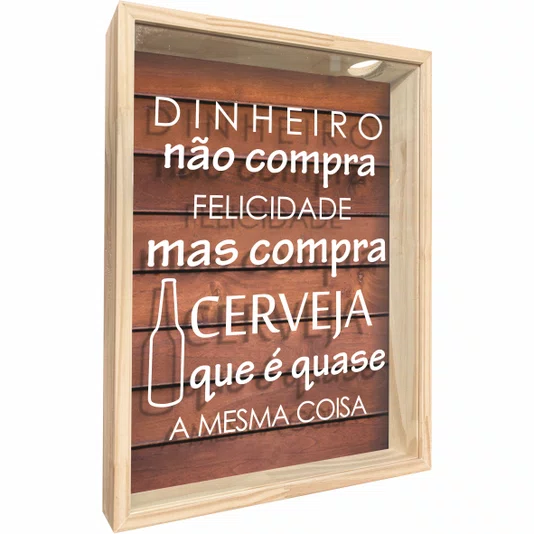 Quadro Porta Tampinhas Dinheiro Não Compra Felicidade Mas Compra Cerveja que é Quase a Mesma Coisa