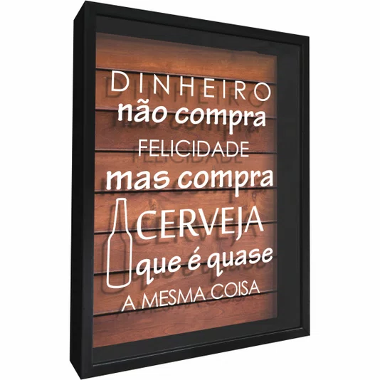 Quadro Porta Tampinhas Dinheiro Não Compra Felicidade Mas Compra Cerveja que é Quase a Mesma Coisa