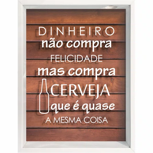 Quadro Porta Tampinhas Dinheiro Não Compra Felicidade Mas Compra Cerveja que é Quase a Mesma Coisa