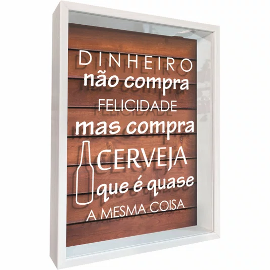 Quadro Porta Tampinhas Dinheiro Não Compra Felicidade Mas Compra Cerveja que é Quase a Mesma Coisa