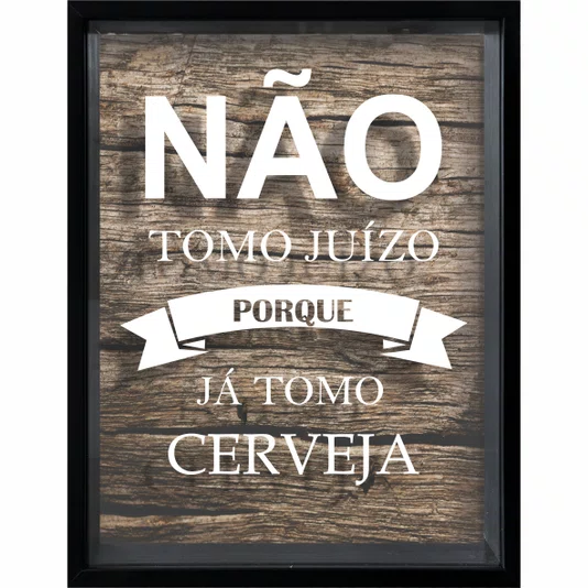 Quadro Porta Tampinhas Não Tomo Juizo Porque Já Tomo Cerveja